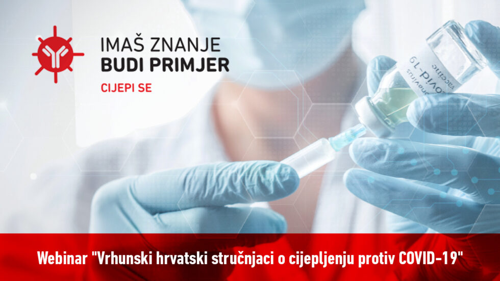 Sudjelujte na webinaru “Vrhunski hrvatski stručnjaci o cijepljenju protiv COVID-19″
